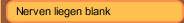 Nerven liegen blank
